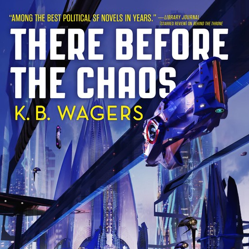 There Before the Chaos, K.B. Wagers