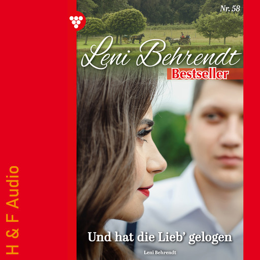 Und hat die Lieb' gelogen - Leni Behrendt Bestseller, Band 58 (ungekürzt), Leni Behrendt