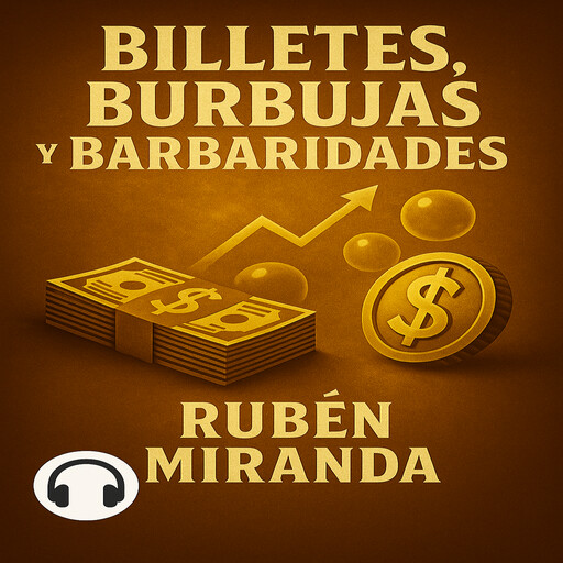 Billetes, burbujas y barbaridades, Rubén Miranda