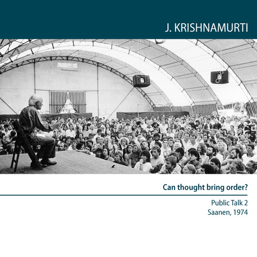 Can thought bring order?, Jiddu Krishnamurti