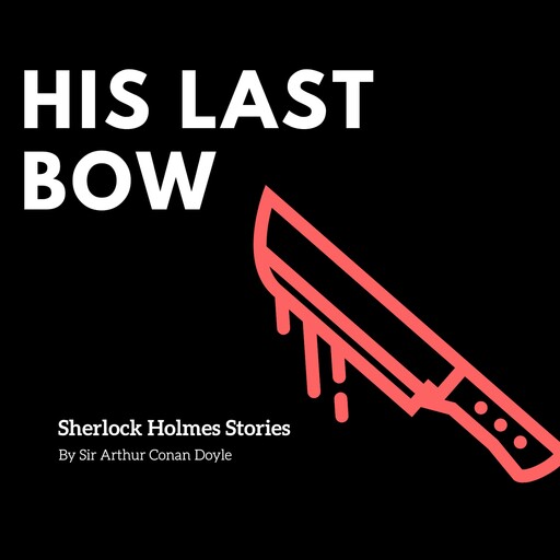 His Last Bow, Arthur Conan Doyle
