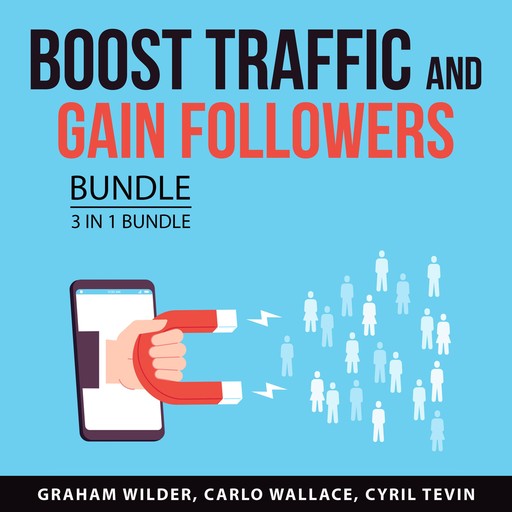 Boost Traffic and Gain Followers Bundle, 3 in 1 Bundle, Cyril Tevin, Carlo Wallace, Graham Wilder