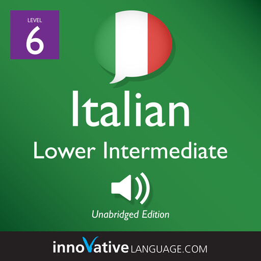 Learn Italian - Level 6: Lower Intermediate Italian, Innovative Language Learning, ItalianPod101.com