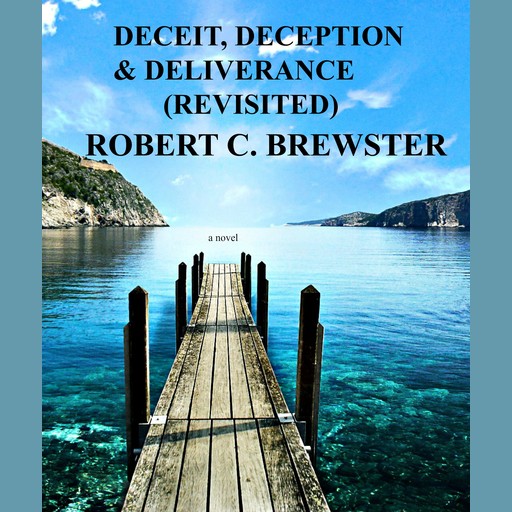 DECEIT, DECEPTION & DELIVERANCE (REVISITED), Robert C. Brewster