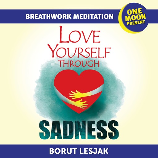 Love Yourself Through Sadness Breathwork Meditation, Borut Lesjak