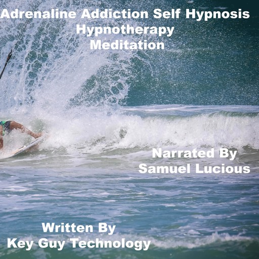 Adrenaline Addiction Self Hypnosis Hypnotherapy Meditation, Key Guy Technology