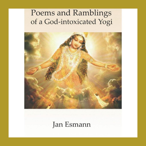 Poems and Ramblings: of a God-intoxicated Yogi, Jan Esmann