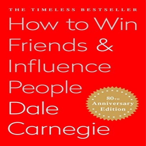 How to win Friends & Influence People, Dale Carnegie