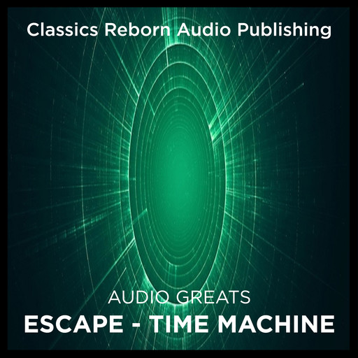 Audio Greats: Escape - Time Machine, Classic Reborn Audio Publishing