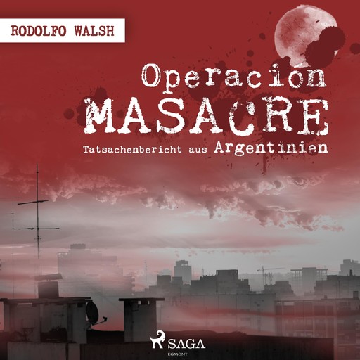 Operación Masacre - Tatsachenbericht aus Argentinien (Ungekürzt), Walsh Rodolfo