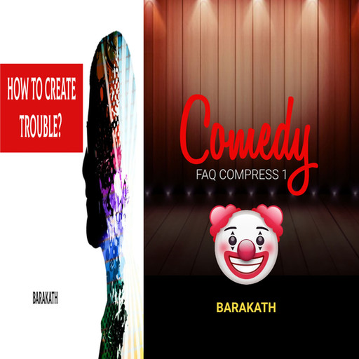 How to create trouble? Comedy FAQ compress 1, Barakath