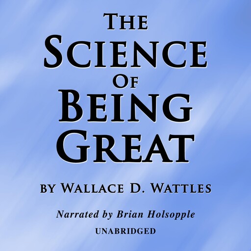 The Science Of Being Great, Wallace D. Wattles
