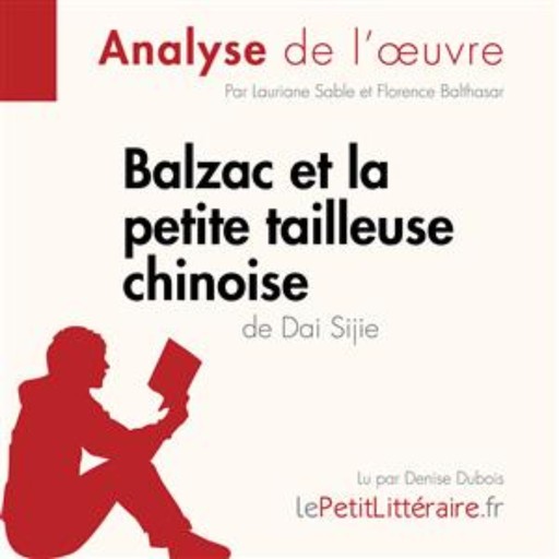 Balzac et la Petite Tailleuse chinoise de Dai Sijie (Analyse de l'oeuvre), Lauriane Sable, LePetitLitteraire, Florence Balthasar