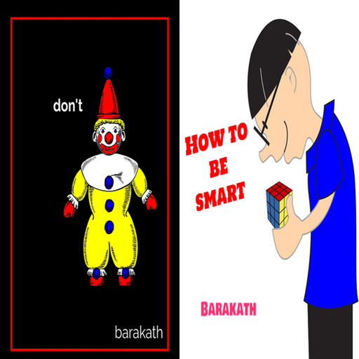 Don't. How to be smart, Barakath