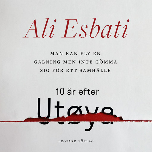 Man kan fly en galning men inte gömma sig för ett samhälle: 10 år efter Utøya, Ali Esbati