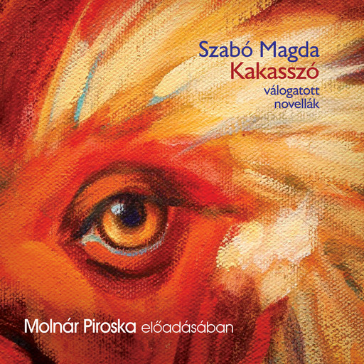 Kakasszó - válogatott novellák (teljes), Magda Szabó