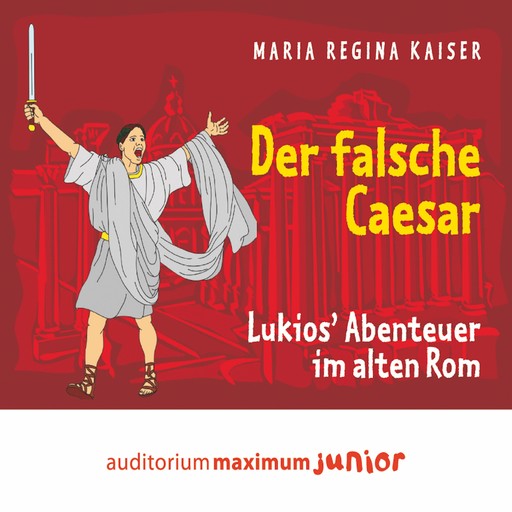 Der falsche Caesar - Lukios' Abenteuer im alten Rom (Ungekürzt), Maria Regina Kaiser