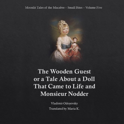 The Wooden Guest (Moonlit Tales of the Macabre - Small Bites Book 5), Vladimir Odoyevsky