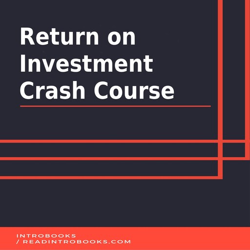 Return on Investment Crash Course, Introbooks Team