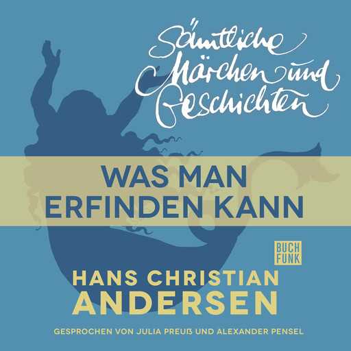 H. C. Andersen: Sämtliche Märchen und Geschichten, Was man erfinden kann, Hans Christian Andersen