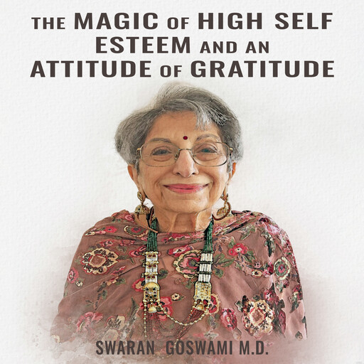 The Magic Of High Self Esteem And An Attitude Of Gratitude, Swaran Goswami