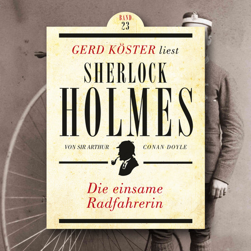 Die einsame Radfahrerin - Gerd Köster liest Sherlock Holmes, Band 23 (Ungekürzt), Arthur Conan Doyle