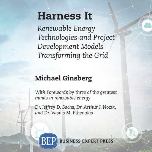 Harness It: Renewable Energy Technologies and Project Development Models Transforming the Grid, Michael Ginsberg