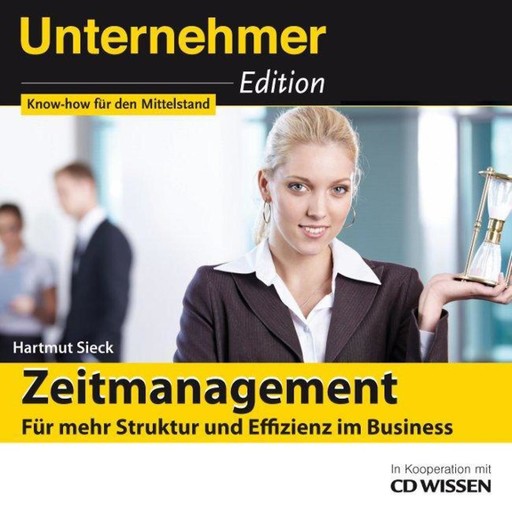 Unternehmeredition - Zeitmanagement - Für mehr Struktur und Effizienz im Business, Hartmut Sieck