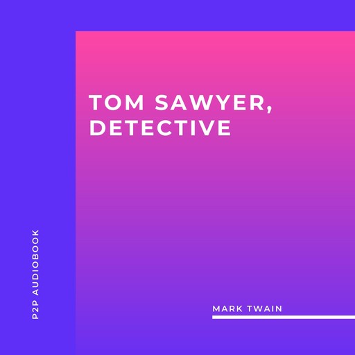 Tom Sawyer, Detective (Unabridged), Mark Twain