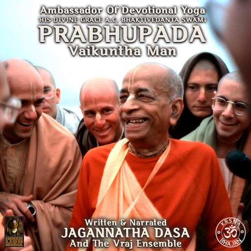 Ambassador Of Devotional Yoga His Divine Grace A.C. Bhaktivedanta Swami Prabhupada Vaikuntha Man, Jagannatha Dasa, The Vraj Ensemble
