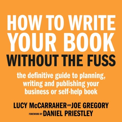 How To Write Your Book Without The Fuss, Joe Gregory, Lucy McCarraher
