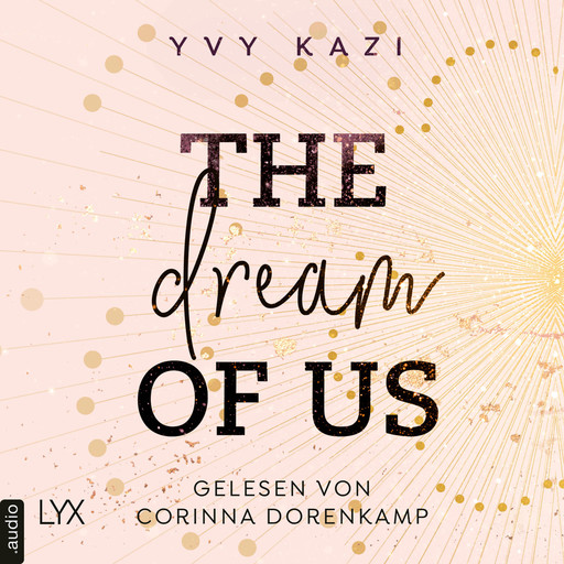 The Dream Of Us - St.-Clair-Campus-Trilogie, Teil 1 (Ungekürzt), Yvy Kazi