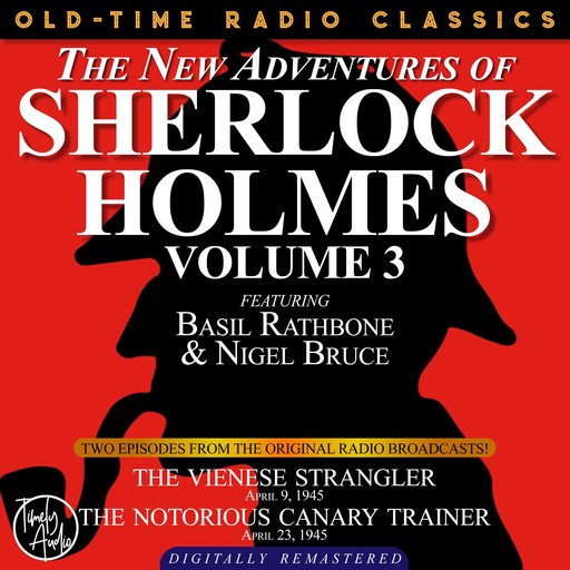 THE NEW ADVENTURES OF SHERLOCK HOLMES, VOLUME 3:EPISODE 1: THE VIENESE STRANGLER EPISODE 2: THE NOTORIOUS CANARY TRAINER, Arthur Conan Doyle, Anthony Boucher, Dennis Green