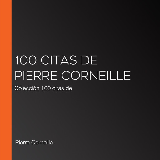 100 citas de Pierre Corneille, Pierre Corneille