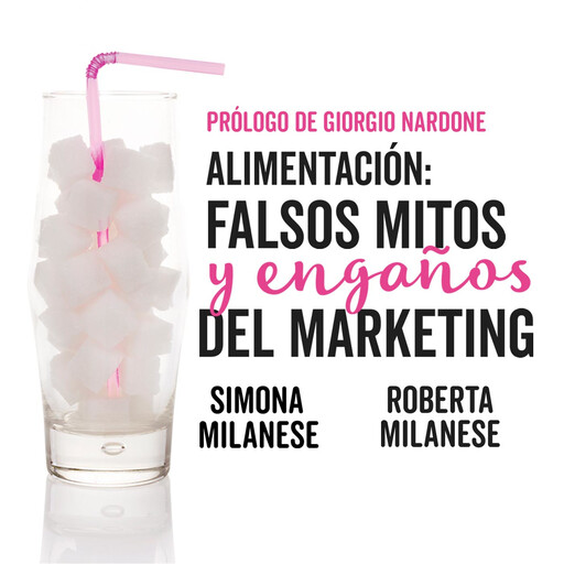 Alimentación: falsos mitos y engaños del marketing, Roberta Milanese y Simona Milanese