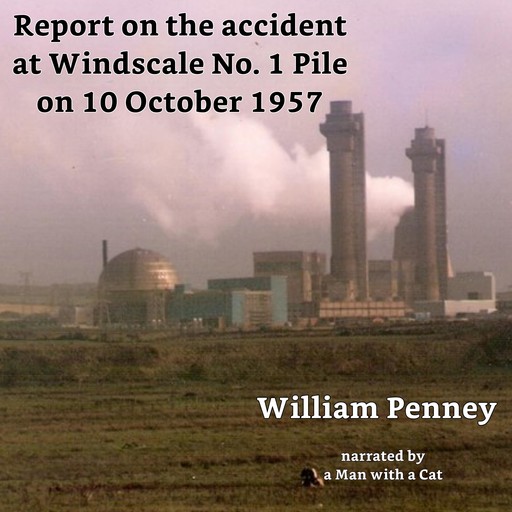 Report on the accident at Windscale No. 1 Pile on 10 October 1957, Jack Diamond, William Penney, BasilF.J. Schonland, DavidE.H. Peirson, J.M. Kay