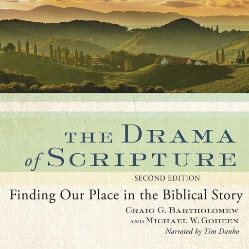 The Drama of Scripture, Craig Bartholomew, Michael W. Goheen Ph.D.