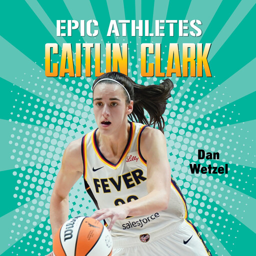 Epic Athletes: Caitlin Clark, Dan Wetzel