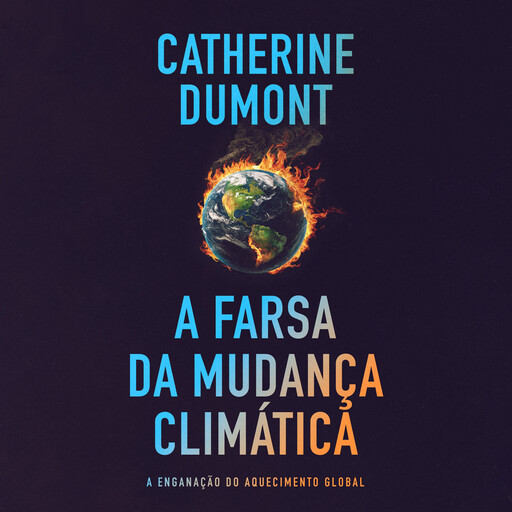 A farsa da mudança climática: A enganação do aquecimento global, Catherine Dumont