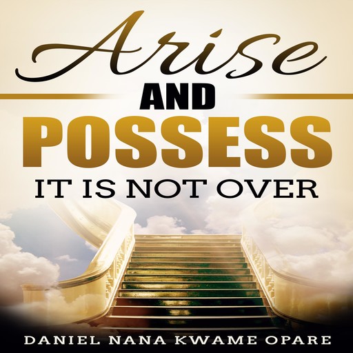 Arise and Possess, Daniel Nana Kwame Opare