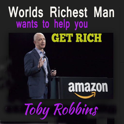 The World's Richest Man - Wants To Help You Get Rich, Toby Robbins