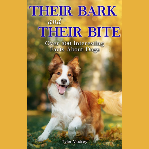 Their Bark & Their Bite - Over 300 Facts About Dogs (Unabridged), Janice Ryan, Tyler Mudrey, Wendy Pirk, Lisa Wojna