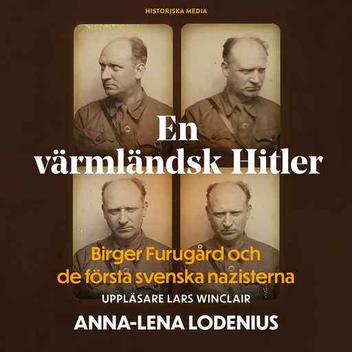 En värmländsk Hitler. Birger Furugård och de första svenska nazisterna, Anna-Lena Lodenius