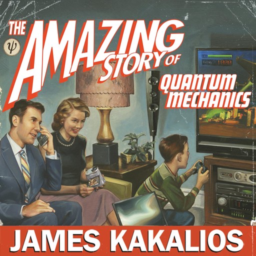 The Amazing Story of Quantum Mechanics, James Kakalios