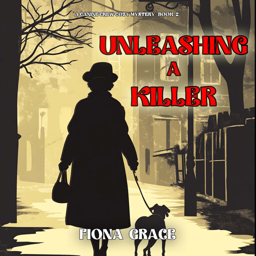 Unleashing A Killer (A Canine Crew Mystery—Book 2), Fiona Grace