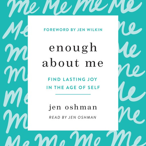Enough about Me, Jen Oshman