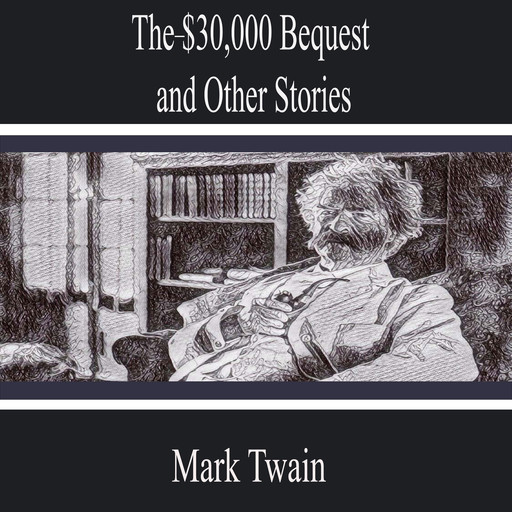 The-$30,000 Bequest and Other Stories, Mark Twain