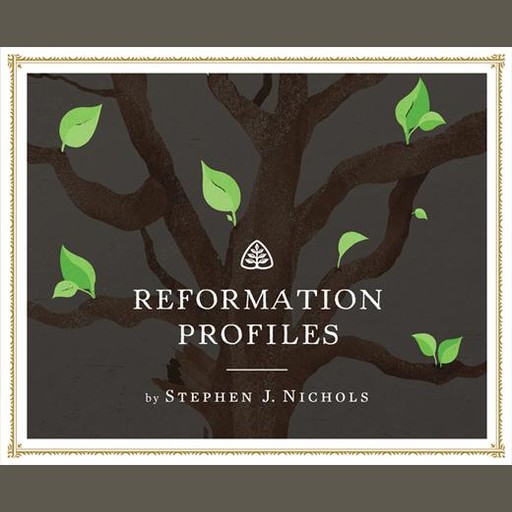 Reformation Profiles, Stephen Nichols