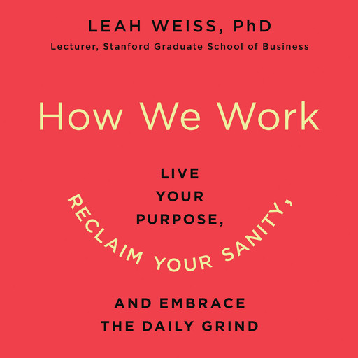 How We Work, Leah Weiss