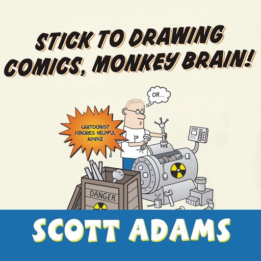 Stick to Drawing Comics, Monkey Brain!, Scott Adams